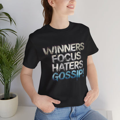 Winners Focus Haters Gossip! Tee - Motivational Graphic Shirt -  Unisex Tee for Casual Wear -  Gift for Friends -  Streetwear Fashion