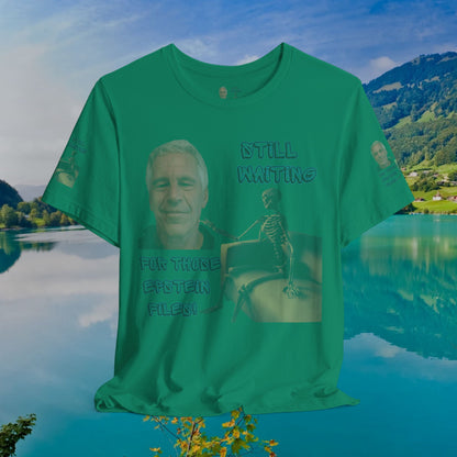 💥 Epstein T-Shirt  💥  Still  Waiting  For  Those  Epstein  Files!  💥  Sizes   XS - 5XL  💥 8  Different  Colors To  Choose  From  💥