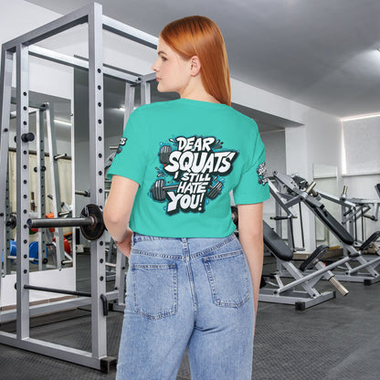 Fit & Fun Unisex Tee - 'Dear Squats, I Still Hate You!'