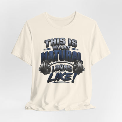Gym T-Shirt — "This Is My Natural Looks Like" Barbell Fitness Tee