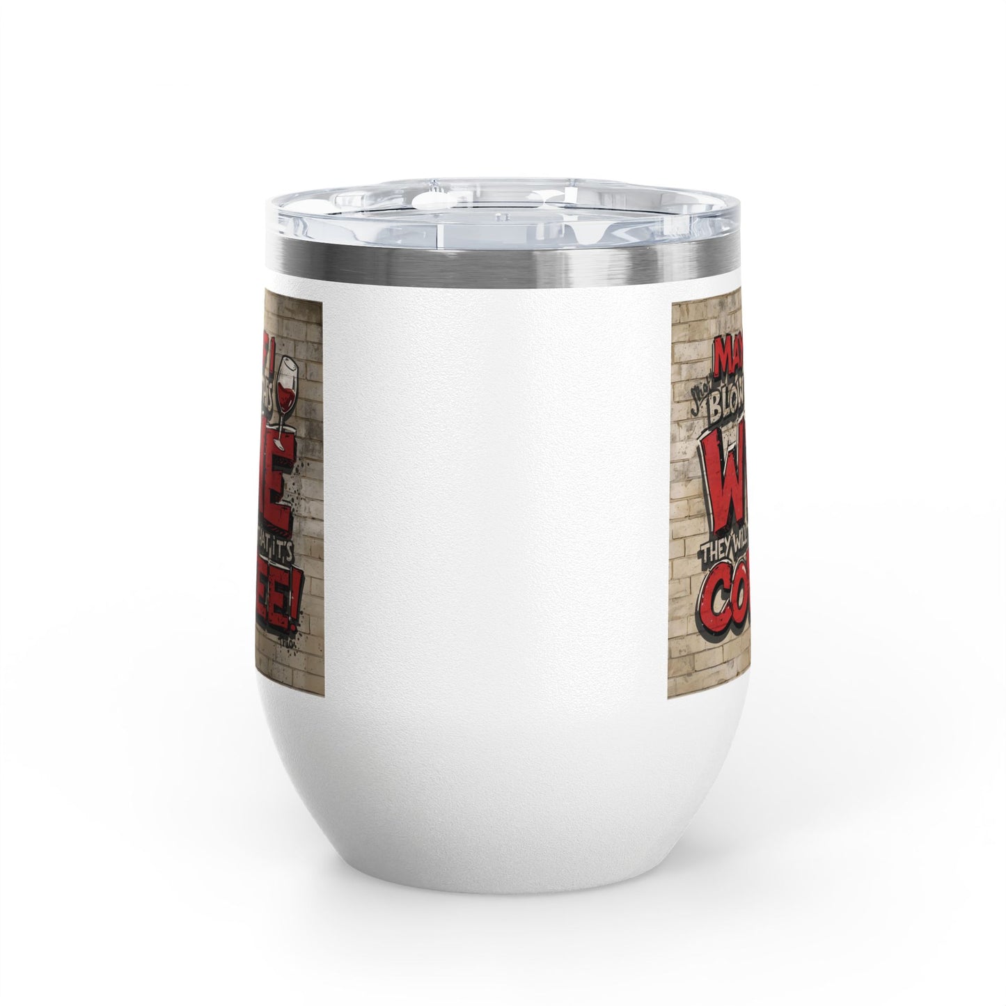 Funny - Maybe If I Blow On This Wine They Will Think That It’s Coffee! - Wine Tumbler - 12oz - Perfect Gift for Wine Lovers - Holiday Gift - Coffee Enthusiasts - Party Favor - Birthday Gift -  Home Bar Accessory