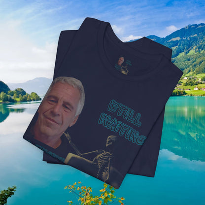 💥 Epstein T-Shirt  💥  Still  Waiting  For  Those  Epstein  Files!  💥  Sizes   XS - 5XL  💥 8  Different  Colors To  Choose  From  💥
