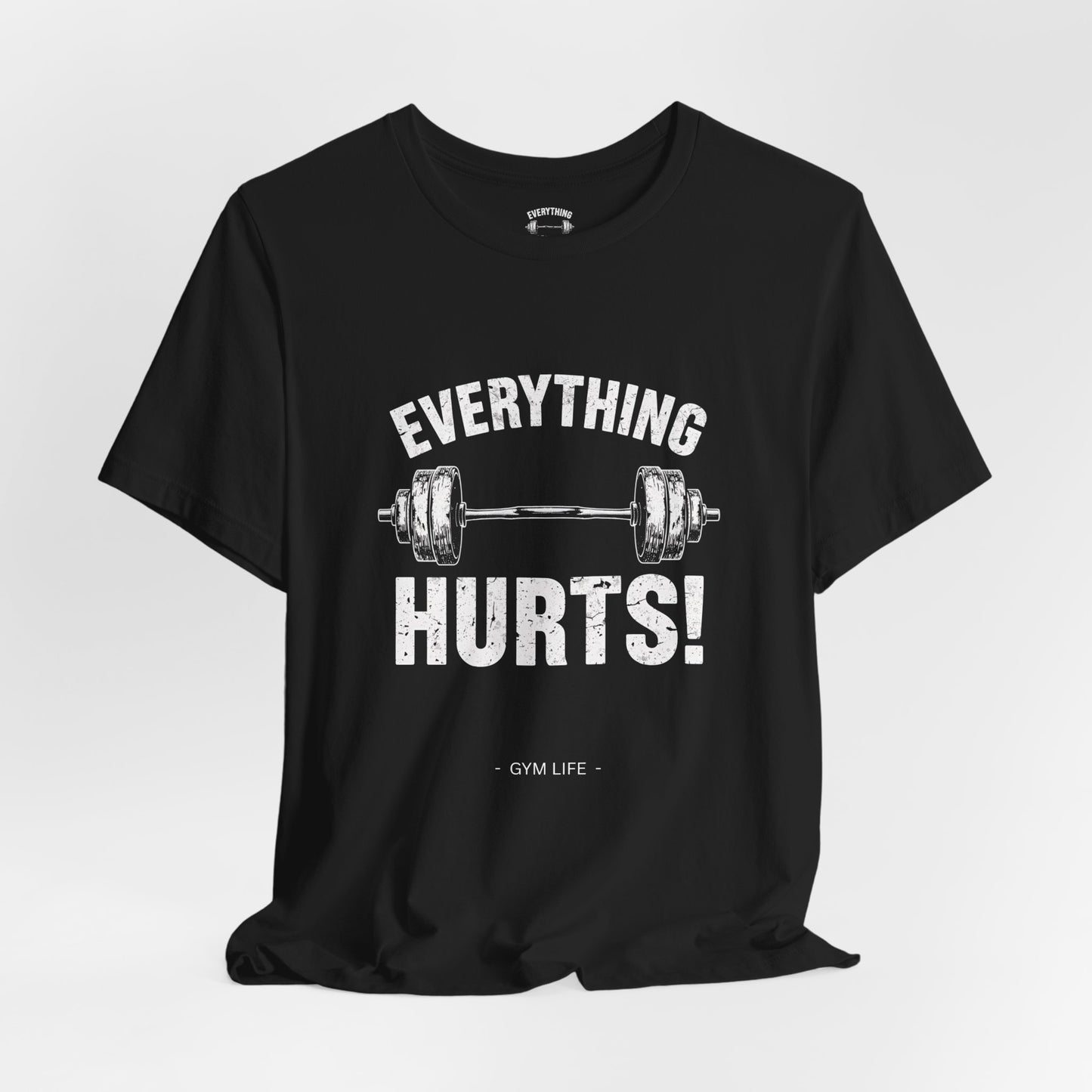 Everything Hurts Gym Life T-Shirt - Funny Workout Tee - Fitness Humor Shirt