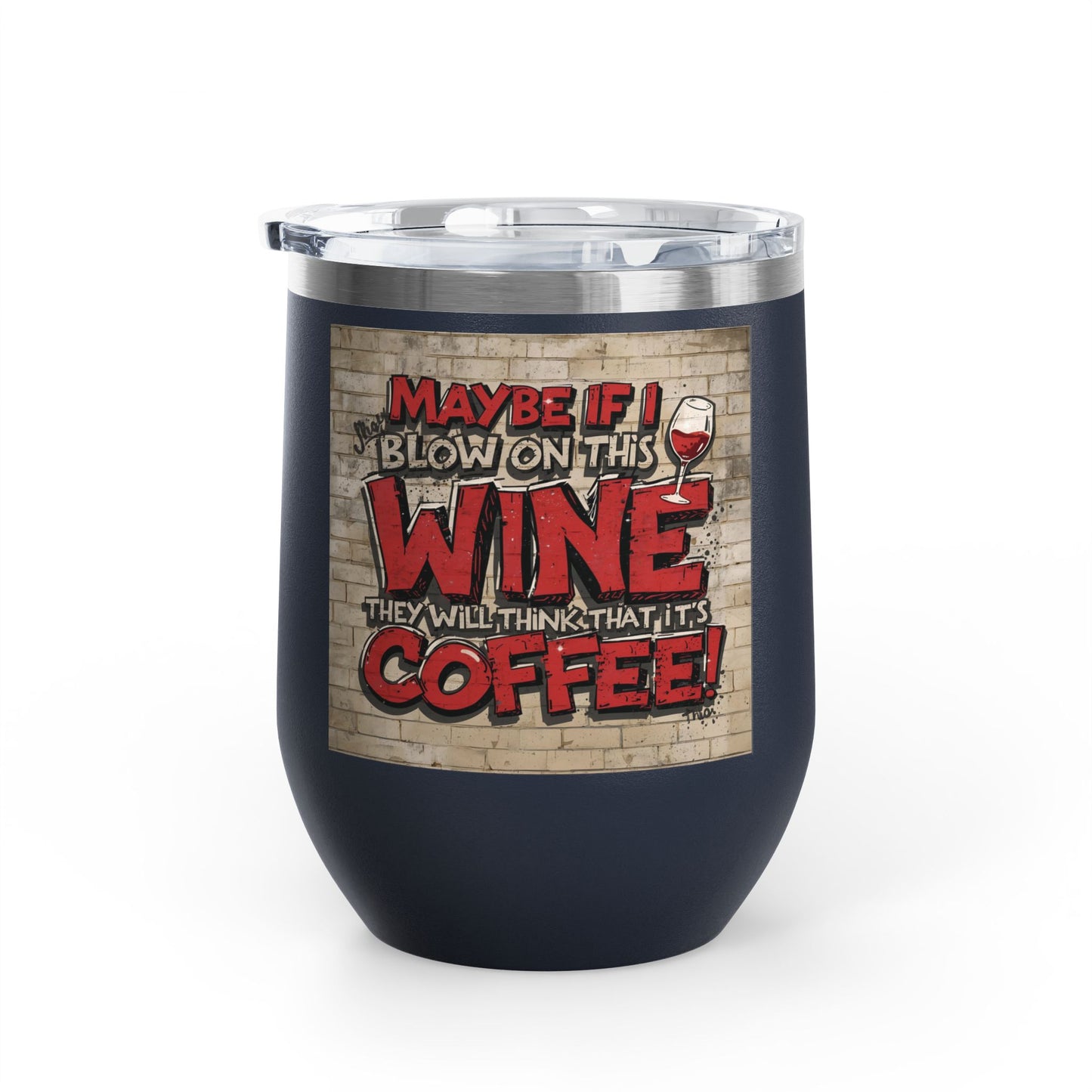 Funny - Maybe If I Blow On This Wine They Will Think That It’s Coffee! - Wine Tumbler - 12oz - Perfect Gift for Wine Lovers - Holiday Gift - Coffee Enthusiasts - Party Favor - Birthday Gift -  Home Bar Accessory