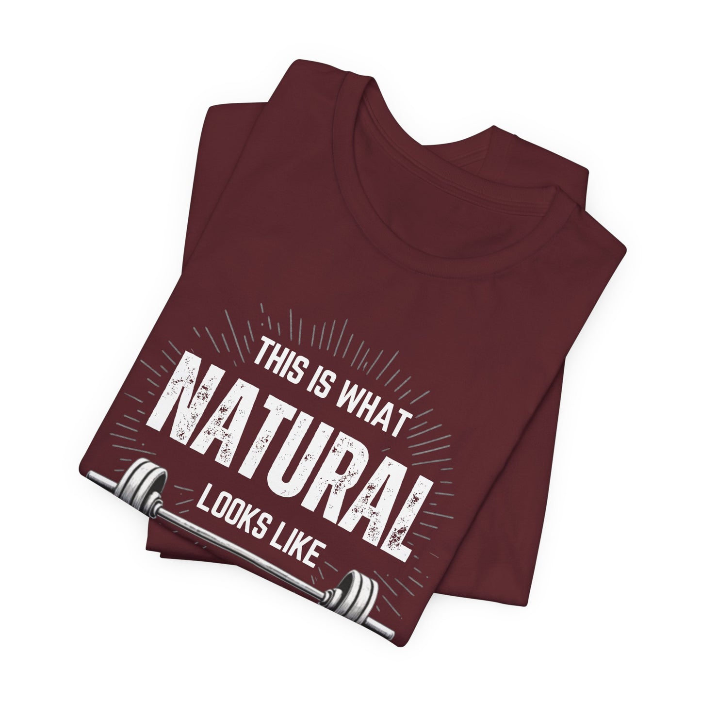 This Is What Natural Looks Like - Barbell T-Shirt | Gym Workout Tee
