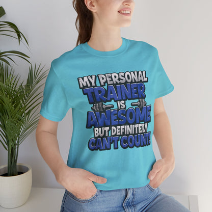 Funny - My Personal Trainer Is Awesome But Definitely Can’t Count! Tee - Great Gift for Fitness Lovers - Gym Humor Shirt - Workout Apparel - Personal Trainer Gift - Fitness Motivation Tee - XS - 4XL