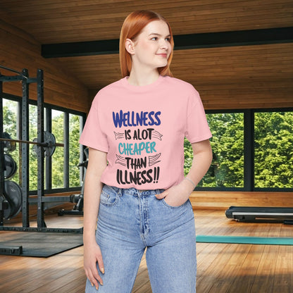 Wellness Is A Lot Cheaper Than Illness - Wellness Awareness T-Shirt - Unisex S-3XL