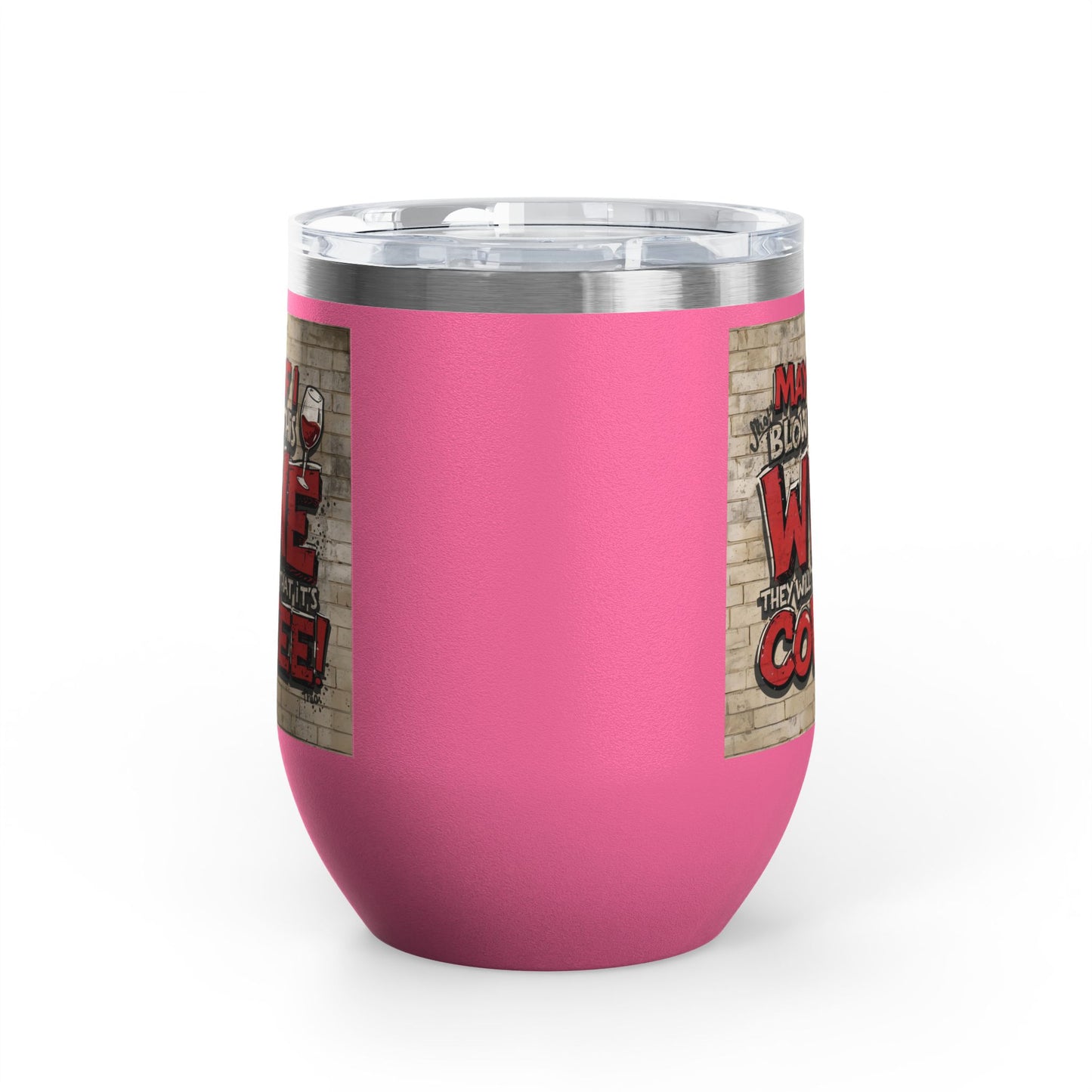 Funny - Maybe If I Blow On This Wine They Will Think That It’s Coffee! - Wine Tumbler - 12oz - Perfect Gift for Wine Lovers - Holiday Gift - Coffee Enthusiasts - Party Favor - Birthday Gift -  Home Bar Accessory