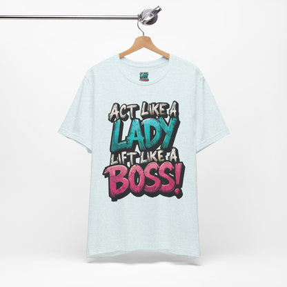 Act Like a Lady Lift Like a Boss - Women's Gym T-Shirt - Empowerment Fitness Tee
