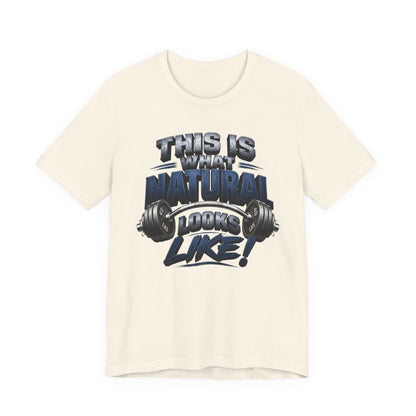 Gym T-Shirt — "This Is My Natural Looks Like" Barbell Fitness Tee