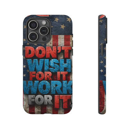 Motivational Phone Case - Don't Wish for It, Work for It | Patriotic Design, Gift for Fitness Lovers, USA Flag, Inspirational Decor