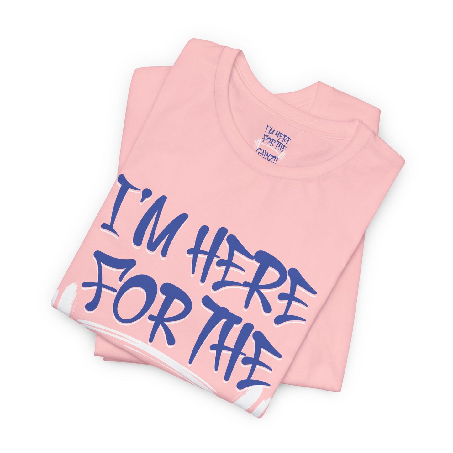 I'm Here For The Gainz! Gym Motivation T-Shirt - Funny Fitness Tee - Unisex XS-4XL