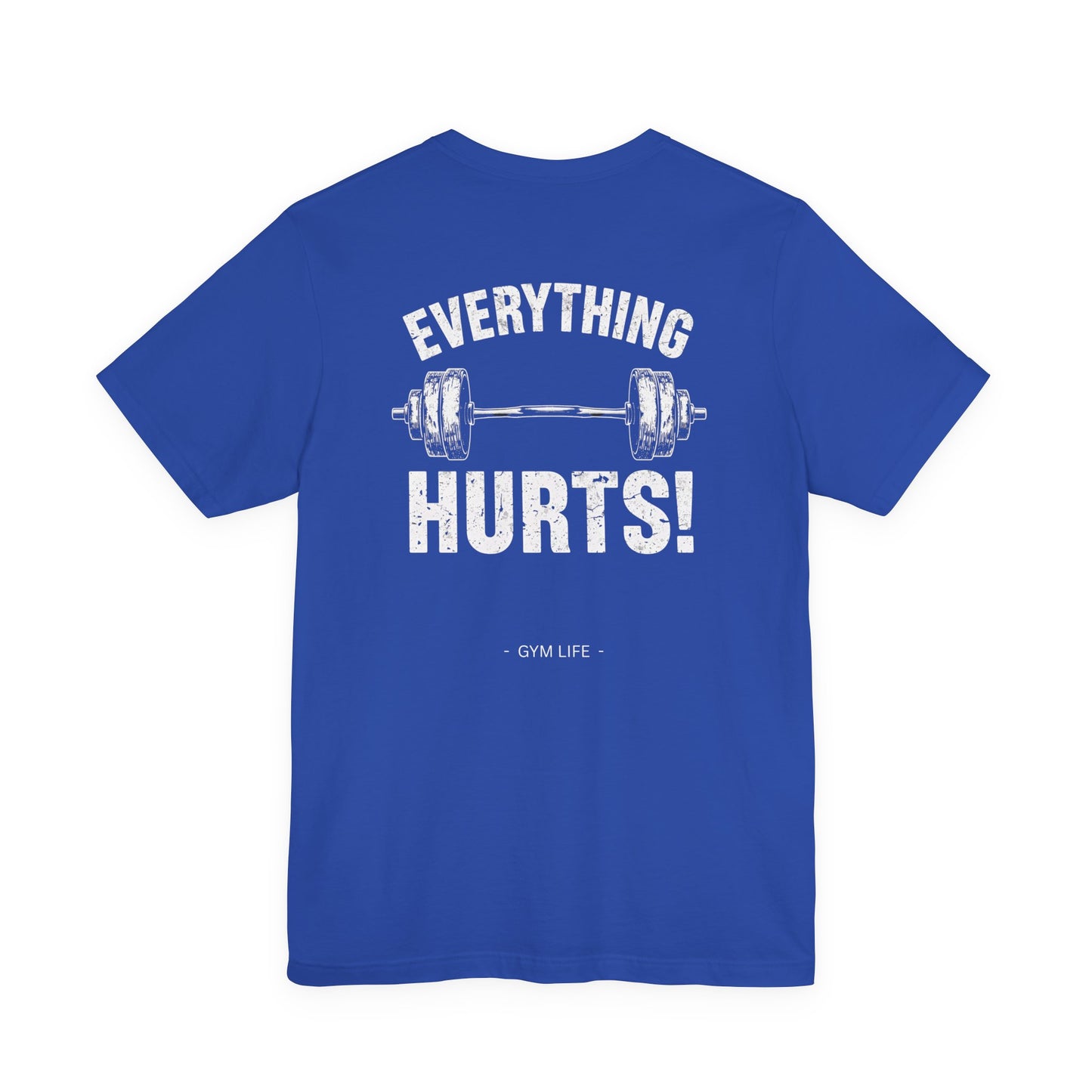 Everything Hurts Gym Life T-Shirt - Funny Workout Tee - Fitness Humor Shirt