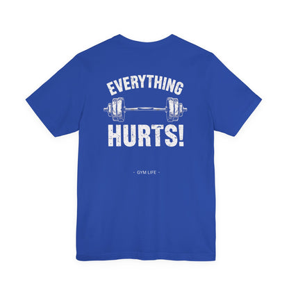 Everything Hurts Gym Life T-Shirt - Funny Workout Tee - Fitness Humor Shirt