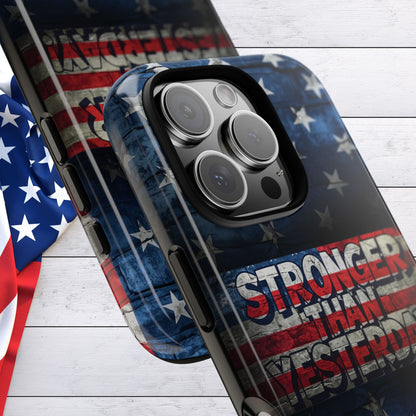 Patriotic Phone Case - Stronger Than Yesterday!, American Flag Design, Gift for Military, Independence Day, Motivational Decor, Tough Cases