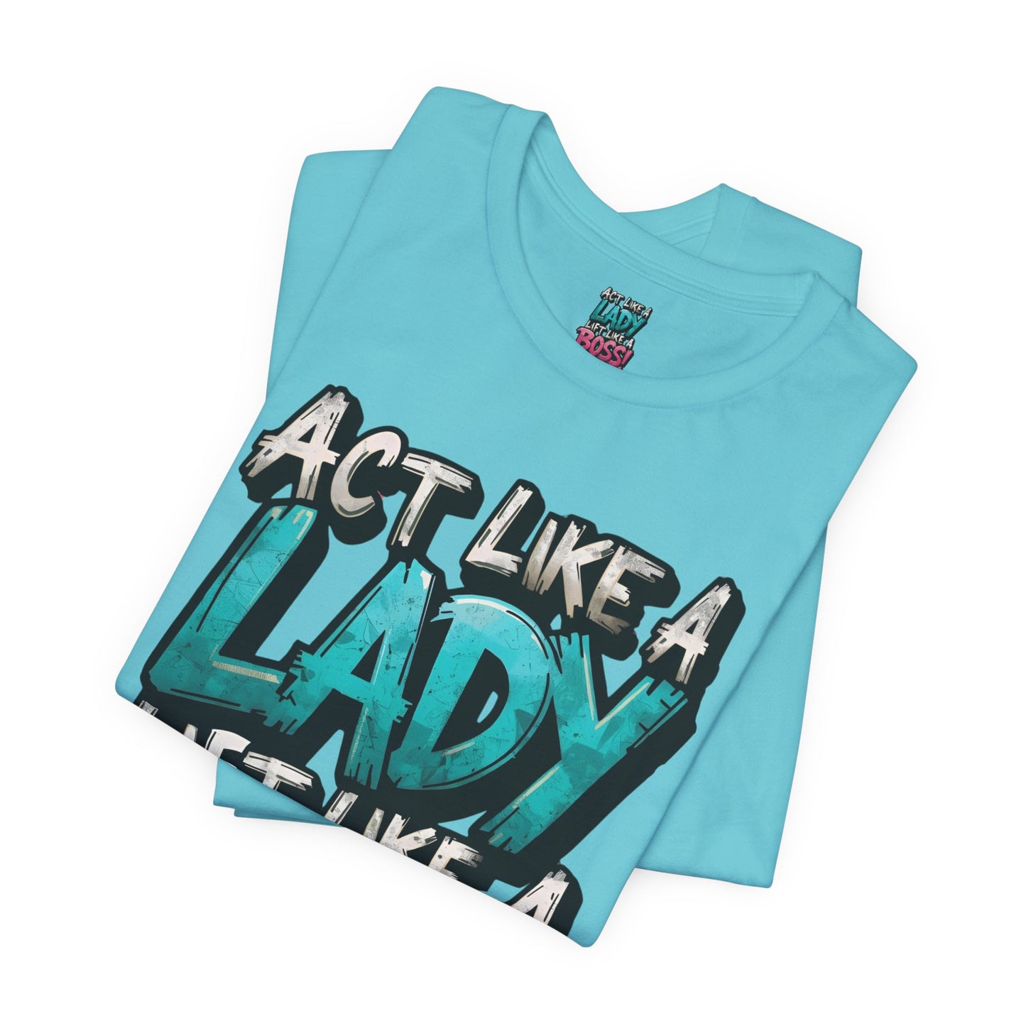 Act Like a Lady Lift Like a Boss - Women's Gym T-Shirt - Empowerment Fitness Tee