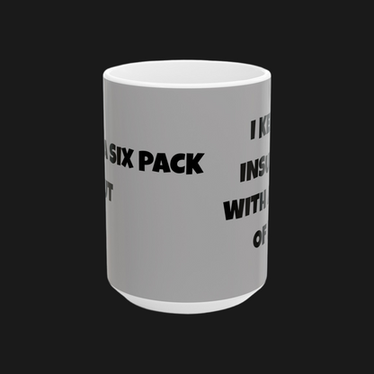 I Have A Six Pack But... I Keep It Insulated With A Layer Of Fat!   Ceramic Mug, (11oz, 15oz)