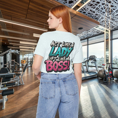 Act Like a Lady Lift Like a Boss - Women's Gym T-Shirt - Empowerment Fitness Tee