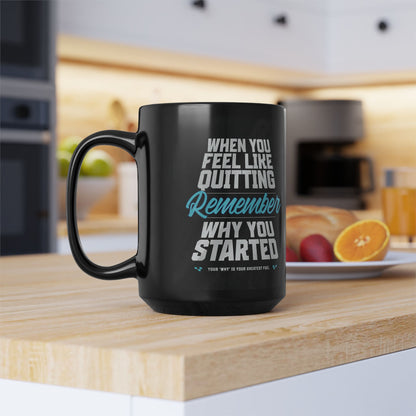 Motivational - Black Ceramic Mug - When You Feel Like Quitting Remember Why You Started Design - Sizes - 11oz - 15oz - Holiday Gift - Fitness