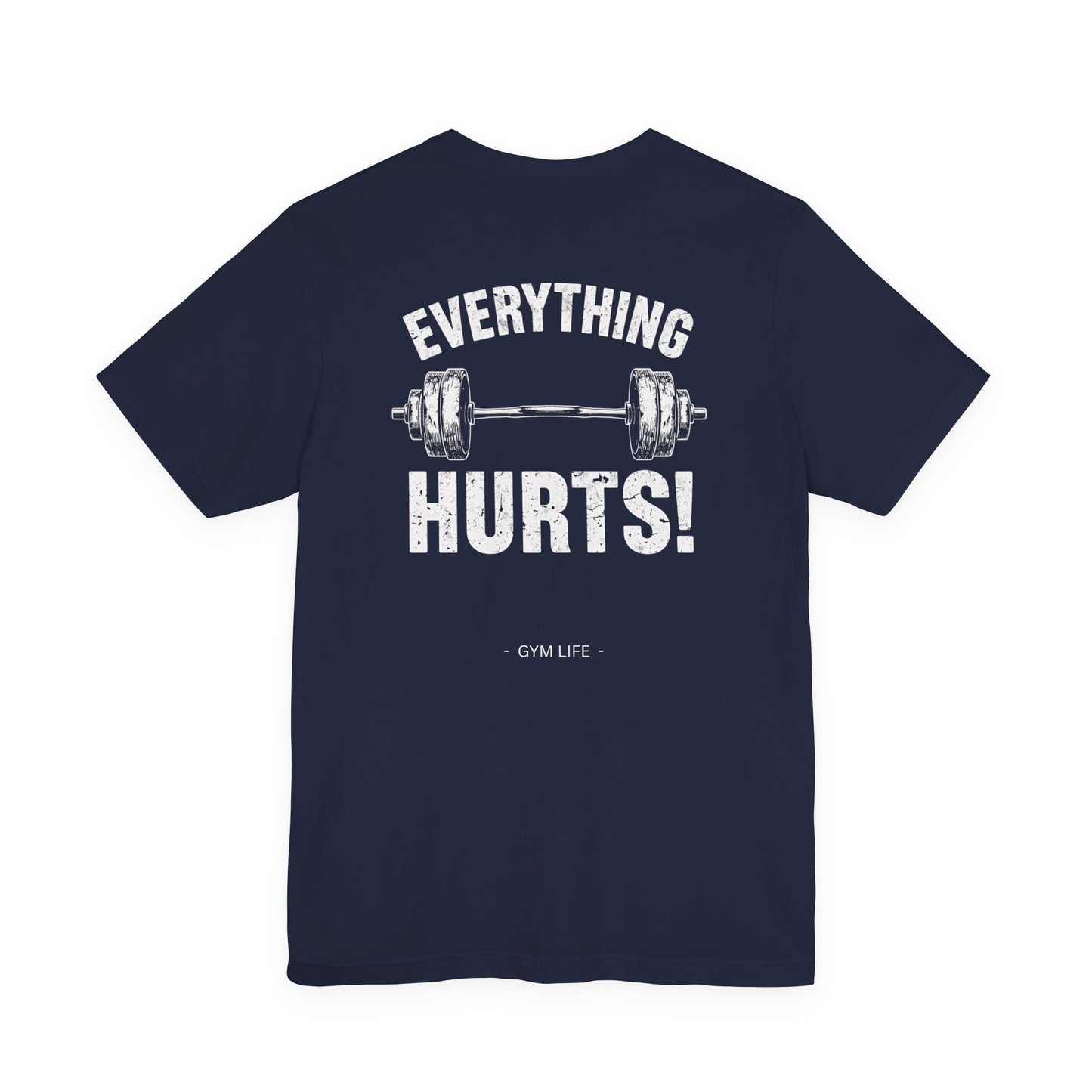 Everything Hurts Gym Life T-Shirt - Funny Workout Tee - Fitness Humor Shirt