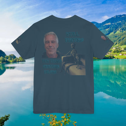 💥 Epstein T-Shirt  💥  Still  Waiting  For  Those  Epstein  Files!  💥  Sizes   XS - 5XL  💥 8  Different  Colors To  Choose  From  💥