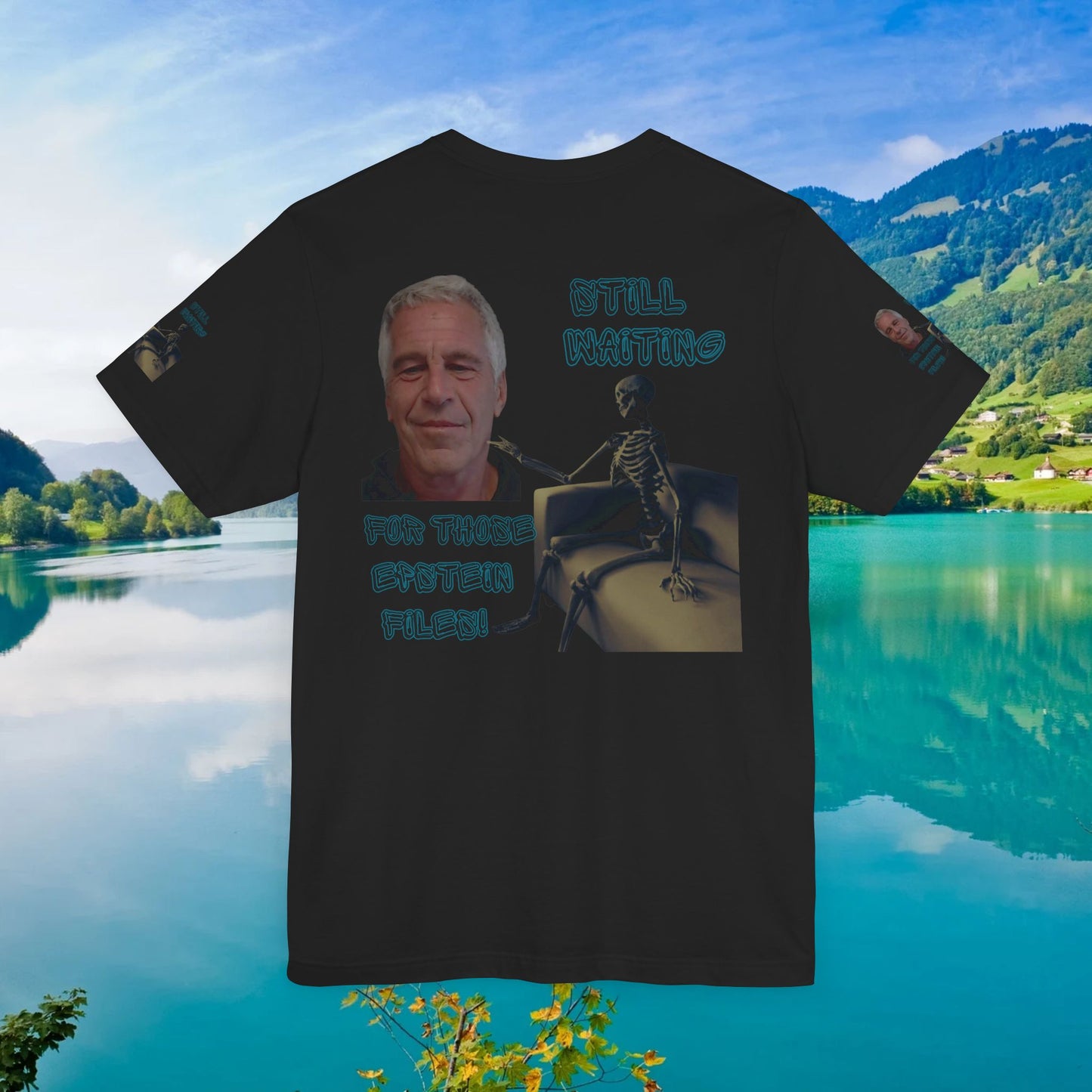 💥 Epstein T-Shirt  💥  Still  Waiting  For  Those  Epstein  Files!  💥  Sizes   XS - 5XL  💥 8  Different  Colors To  Choose  From  💥