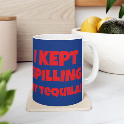 I Tried Running But... I Kept Spilling My Tequila!    Ceramic Mug, (11oz, 15oz)