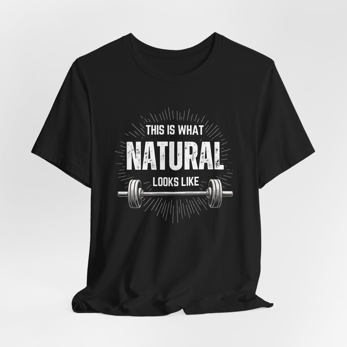 This Is What Natural Looks Like - Barbell T-Shirt | Gym Workout Tee