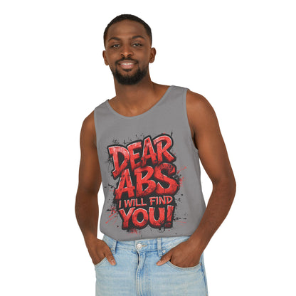 Dear Abs I Will Find You! - Garment-Dyed Tank Top - Funny Gym Tank - Unisex Fitness Apparel - XS-3XL