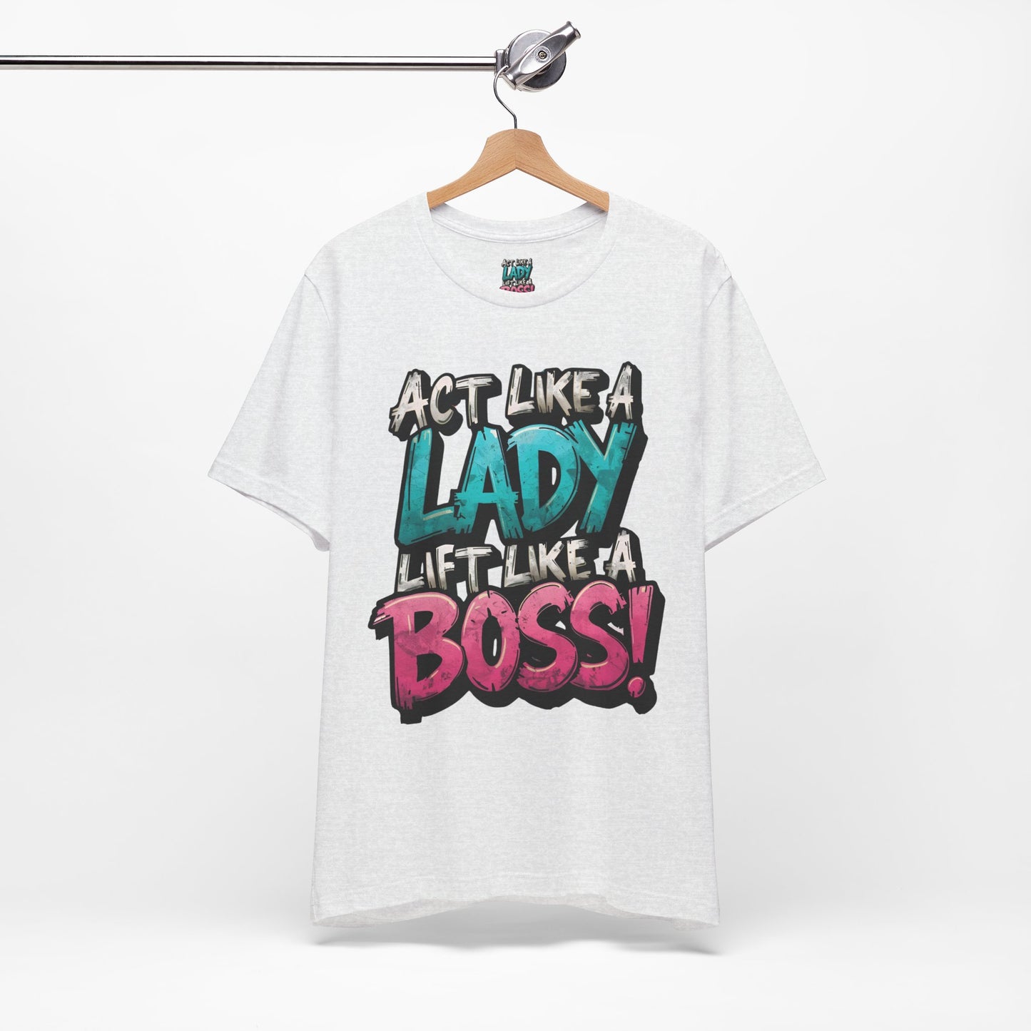 Act Like a Lady Lift Like a Boss - Women's Gym T-Shirt - Empowerment Fitness Tee