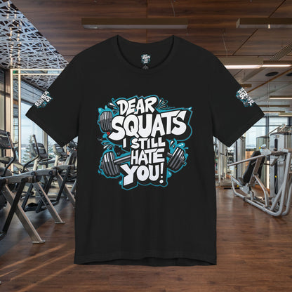 Fit & Fun Unisex Tee - 'Dear Squats, I Still Hate You!'