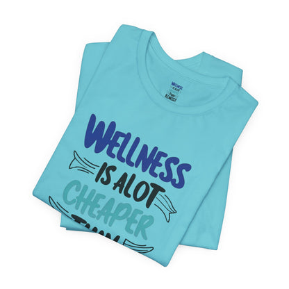 Wellness Is A Lot Cheaper Than Illness - Wellness Awareness T-Shirt - Unisex S-3XL