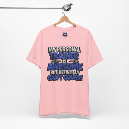Funny - My Personal Trainer Is Awesome But Definitely Can’t Count! Tee - Great Gift for Fitness Lovers - Gym Humor Shirt - Workout Apparel - Personal Trainer Gift - Fitness Motivation Tee - XS - 4XL