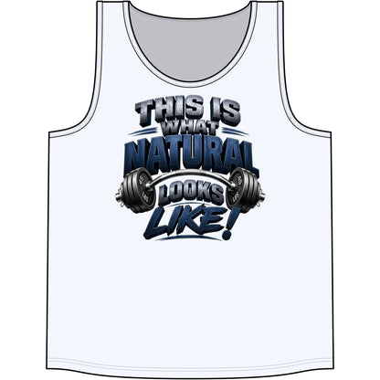 This Is What Natural Looks Like! Gym Tank Top | Muscle Tank for Weightlifting & Fitness