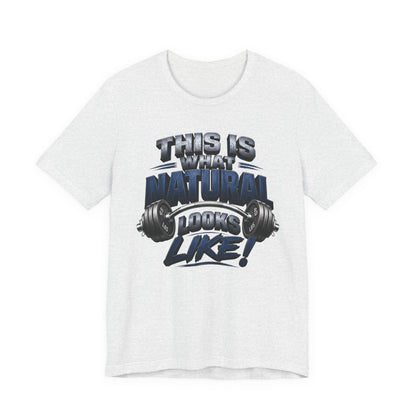 Gym T-Shirt — "This Is My Natural Looks Like" Barbell Fitness Tee