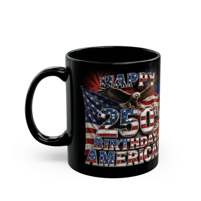 Happy 250th Birthday America Black Mug – Happy 250th Anniversary USA Patriotic Coffee Cup