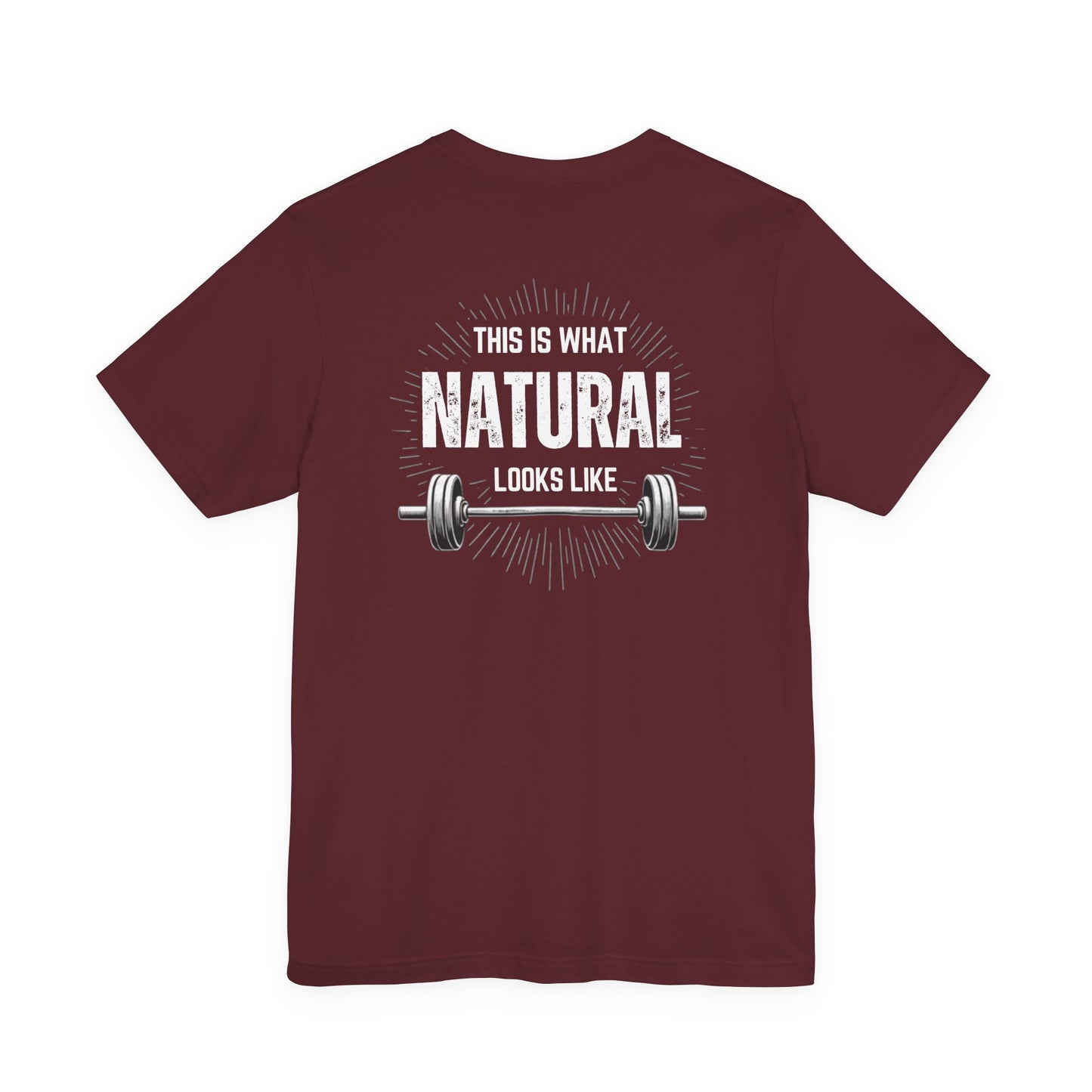 This Is What Natural Looks Like - Barbell T-Shirt | Gym Workout Tee