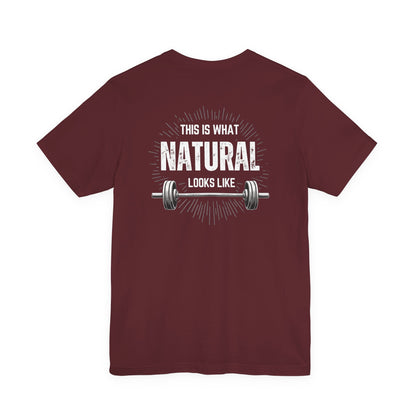 This Is What Natural Looks Like - Barbell T-Shirt | Gym Workout Tee