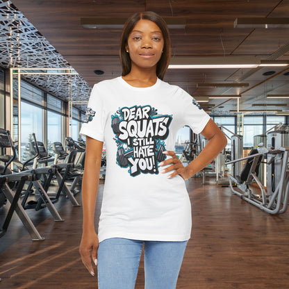 Fit & Fun Unisex Tee - 'Dear Squats, I Still Hate You!'