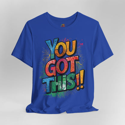 You Got This! Motivational T-Shirt - Inspirational Unisex Jersey Tee - XS-4XL