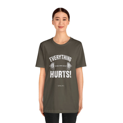 Everything Hurts Gym Life T-Shirt - Funny Workout Tee - Fitness Humor Shirt