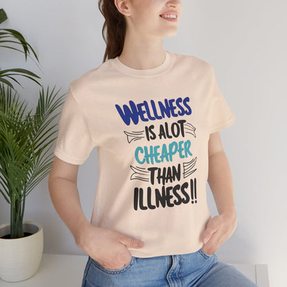 Wellness Is A Lot Cheaper Than Illness - Wellness Awareness T-Shirt - Unisex S-3XL