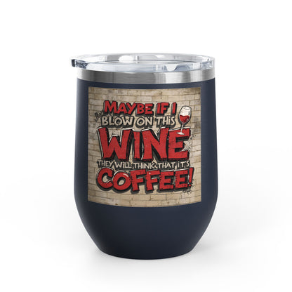 Funny Wine Tumbler -  12oz - Perfect Gift for Wine Lovers -  Coffee Enthusiasts -  Party Favor -  Birthday -  Home Bar Accessory