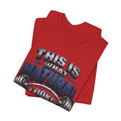 Gym T-Shirt — "This Is My Natural Looks Like" Barbell Fitness Tee