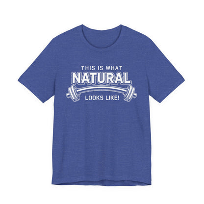 Natural Strength Gym T-Shirt | This Is What Natural Looks Like Tee