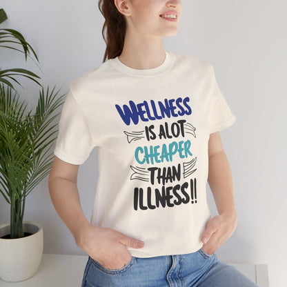 Wellness Is A Lot Cheaper Than Illness - Wellness Awareness T-Shirt - Unisex S-3XL