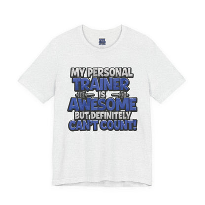 Funny - My Personal Trainer Is Awesome But Definitely Can’t Count! Tee - Great Gift for Fitness Lovers - Gym Humor Shirt - Workout Apparel - Personal Trainer Gift - Fitness Motivation Tee - XS - 4XL