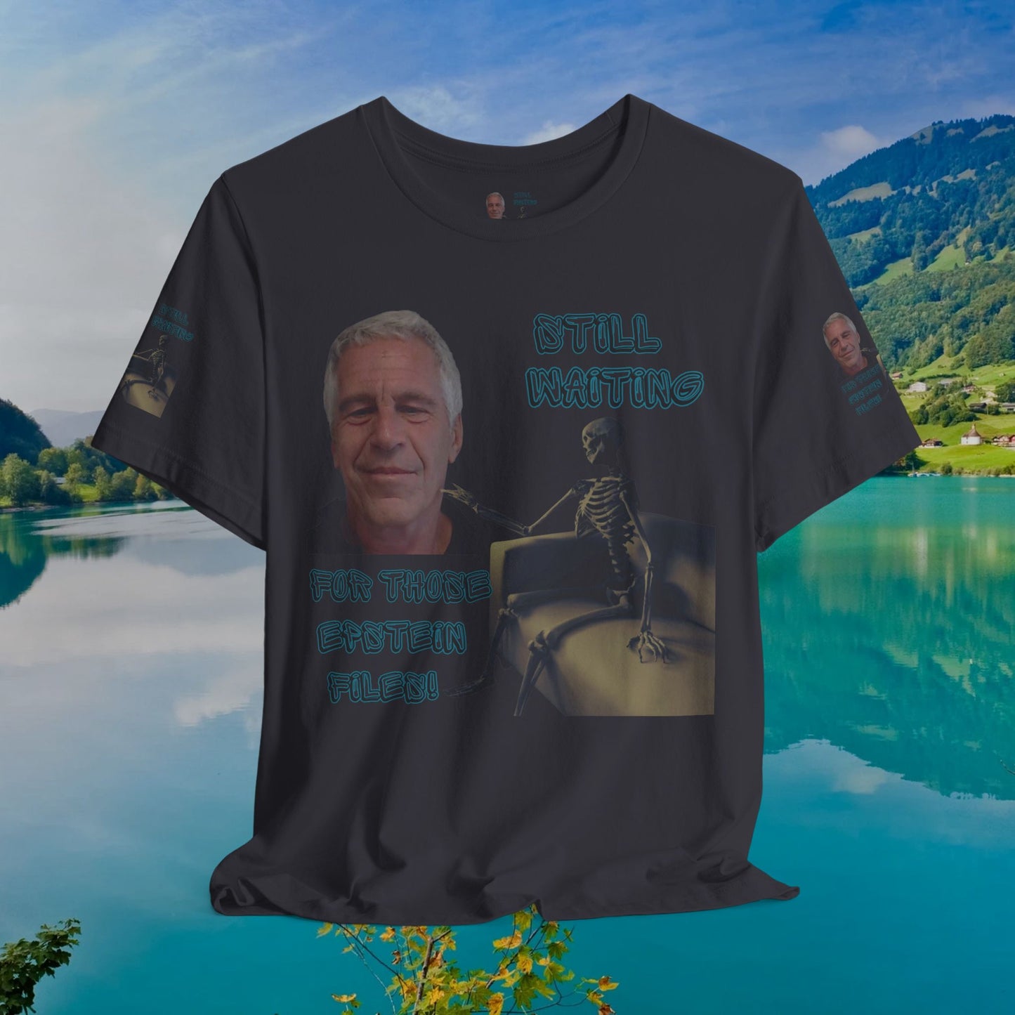 💥 Epstein T-Shirt  💥  Still  Waiting  For  Those  Epstein  Files!  💥  Sizes   XS - 5XL  💥 8  Different  Colors To  Choose  From  💥