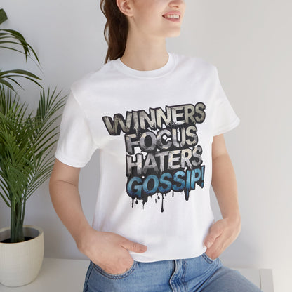 Winners Focus Haters Gossip! Tee - Motivational Graphic Shirt -  Unisex Tee for Casual Wear -  Gift for Friends -  Streetwear Fashion