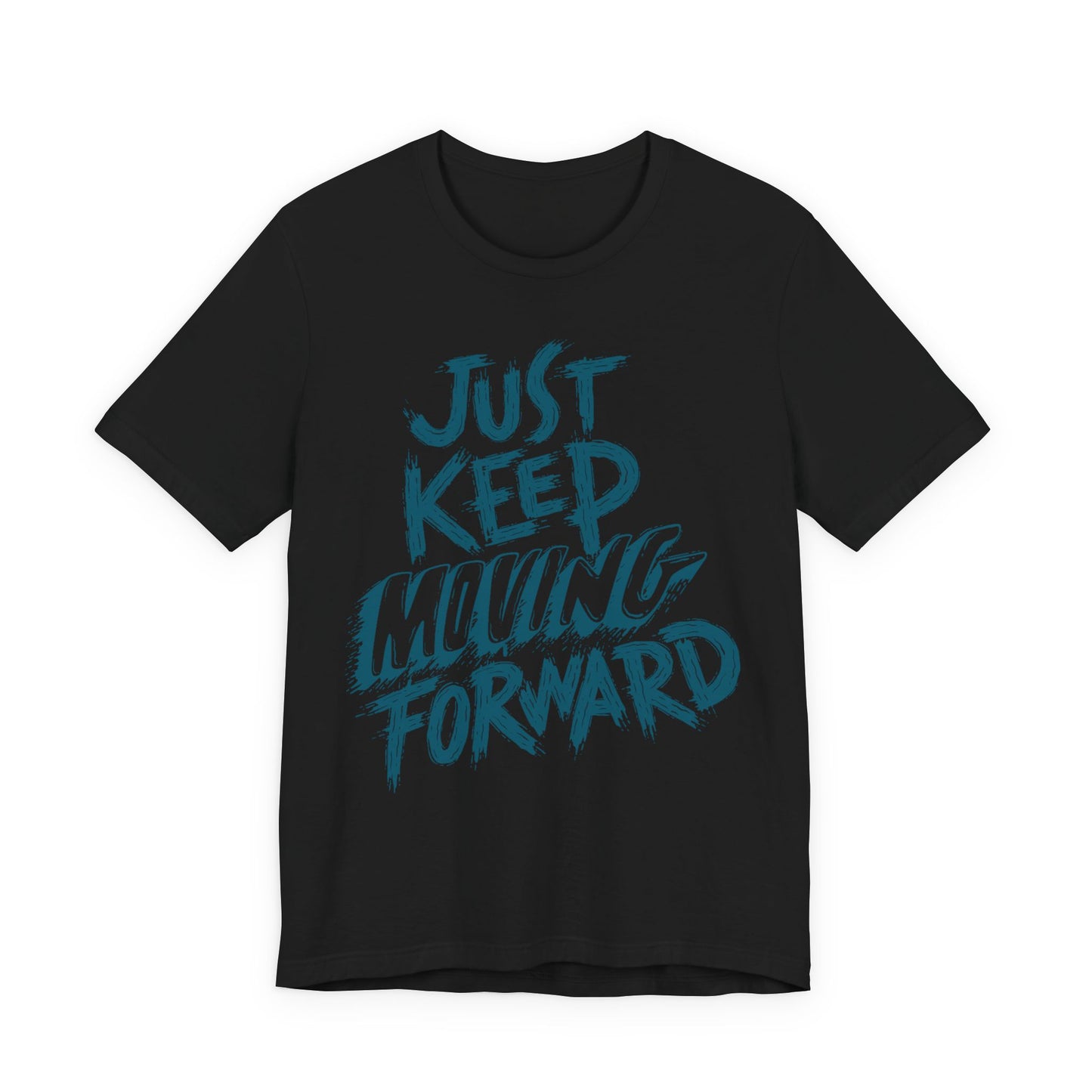 Just Keep Moving Forward - Motivational T-Shirt - Inspirational Fitness Tee - Unisex